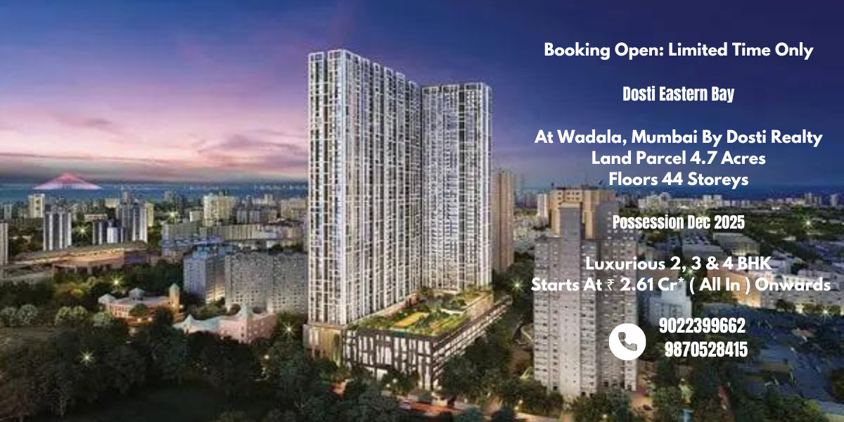 Booking Open Limited Time Only Dosti Eastern Bay At Wadala, MumbaiBy Dosti Realty Land Parcel 4.7 Acres Floors 44 Storeys Possession Dec 2025 - Get White Goods Worth ₹ 18L - Festive Payment Plan -